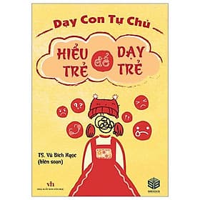 Dạy Con Tự Chủ - Hiểu Trẻ Để Dạy Trẻ - Nha Nha