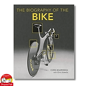 The Biography of the Bike: The Ultimate History of Bike Design by Chris Boardman - Chris Budd