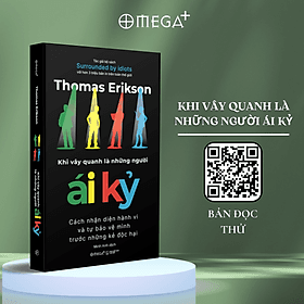 Khi Vây Quanh Là Những Người Ái Kỷ - Cách Nhận Diện Hành Vi Và Tự Bảo Vệ Mình Trước Những Kẻ Độc Hại (Thomas Erikson) - Omega Plus - Alpha Omega