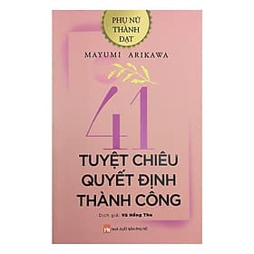 Phụ Nữ Thành Đạt - 41 Tuyệt Chiêu Quyết Định Thành Công - NXB Phụ Nữ - Chizu Saeki