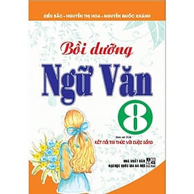 Bồi Dưỡng Ngữ Văn Lớp 8 - Bám Sát SGK Kết Nối Tri Thức Với Cuộc Sống - Hồng Ân - An