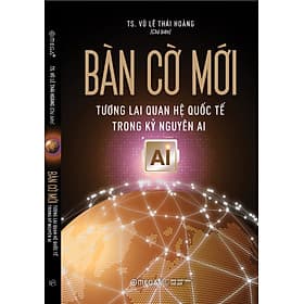 BÀN CỜ MỚI - Tương Lai Quan Hệ Quốc Tế Trong Kỷ Nguyên AI - TS. Vũ Lê Thái Hoàng - Omega+ - Nguyên