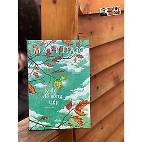 (Tác giả Thư viện nửa đêm và Làm sao dừng lại thời gian) LÝ DO ĐỂ SỐNG TIẾP – Matt Haig – Thiên Nga dịch – Nhã Nam - Lý Gia