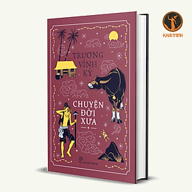 CHUYỆN ĐỜI XƯA - Trương Vĩnh Ký - (bìa cứng) - Trương Vi