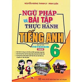 Ngữ Pháp Và Bài Tập Thực Hành Tiếng Anh Lớp 6 - Bám Sát SGK Kết Nối Tri Thức Với Cuộc Sống - Hồng Ân - An
