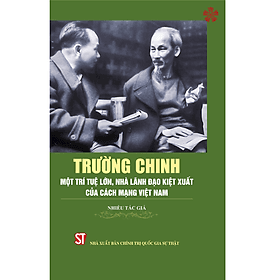Trường Chinh - Một trí tuệ lớn, nhà lãnh đạo kiệt xuất của cách mạng Việt Nam - Nhà xuất bản Larousse