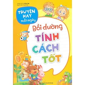 Truyện Hay Mỗi Ngày - BỒI DƯỠNG TÍNH CÁCH TỐT (Bản in màu) - Minh Hà