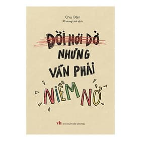 ĐỜI HƠI DỞ NHƯNG VẪN PHẢI NIỀM NỞ – Chu Đàn – Phương Linh dịch - Minh Long Book – NXB Văn học - Linh Linh