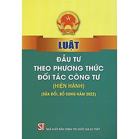 Luật Đầu Tư Theo Phương Thức Đối Tác Công Tư (Hiện Hành) (Sửa Đổi Bổ Sung Năm 2022) - NXB Chính Trị Quốc Gia