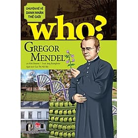 Who? - Chuyện Kể Về Danh Nhân Thế Giới - Gregor Mendel - Kim Dân