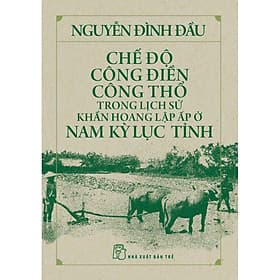 Sách Chế độ công điền công thổ trong lịch sử khẩn hoang lập ấp ở Nam kỳ Lục tỉnh - Nguyễn Đình Đầu