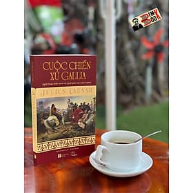 CUỘC CHIẾN XỨ GALLIA - Nghệ thuật chiến tranh và ngoại giao của Julius Caesar - Julius Caesar - Nguyễn Hữu Đăng Khoa dịch - Book Hunter - Chì