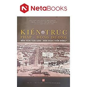 Kiến trúc Pháp - Đông Dương - Dấu Tích Sài Gòn - Hòn ngọc Viễn Đông - Go