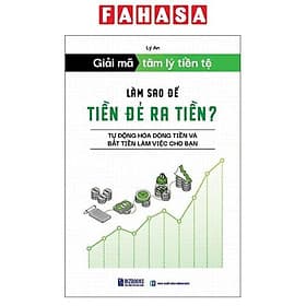 Giải Mã Tâm Lý Tiền Tệ - Làm Sao Để Tiền Đẻ Ra Tiền? - Tự Động Hóa Dòng Tiền Và Bắt Tiền Làm Việc Cho Bạn - Do