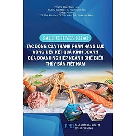 Sách Chuyên Khảo Tác Động Của Thành Phần Năng Lực Động Đến Kết Quả Kinh Doanh Của Doanh Nghiệp Ngành Chế Biến Thuỷ Sản Việt Nam - Do