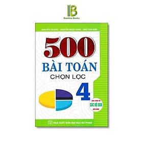 500 Bài Toán Chọn Lọc Lớp 4 - Dùng Chung Cho Các Bộ SGK Hiện Hành - Hồng Ân - An