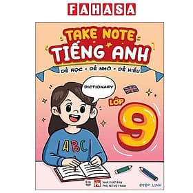 Takenote Tiếng Anh - Dễ Học-Dễ Nhớ-Dễ Hiểu - Lớp 9 - An