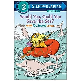 Step Into Reading - Step 2: Would You, Could You Save The Sea? With Dr. Seuss's Lorax - Dr. Seuss