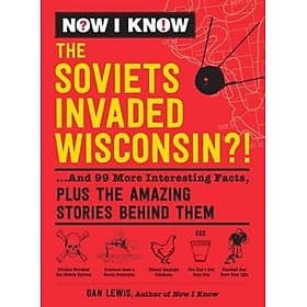 Now I Know: The Soviets Invaded Wisconsin?! - Adams Media Corporation