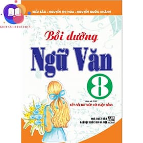 bồi dưỡng ngữ văn 8 (bám sát sgk kết nối tri thức với cuộc sống) - Tri Thức