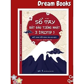 Sổ Tay Bắt Đầu Tiếng Nhật 3 Trong 1 - Biết Giao tiếp Ngay Sau Khi Học (Vũ Trần) - 