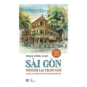 Sách Sài Gòn Ngoảnh Lại Trăm Năm - Phương Phương
