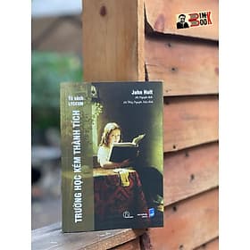 [Tủ sách Lyceum] TRƯỜNG HỌC KÉM THÀNH TÍCH – John Holt – Hà Nguyên dịch – NXB Dân Trí (Bìa mềm) - Đàn Thanh