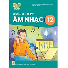 Sách giáo khoa Chuyên đề học tập Âm Nhạc 12- Kết Nối Tri Thức Với Cuộc Sống (Kèm Nilon bọc Sách) - Tri Thức