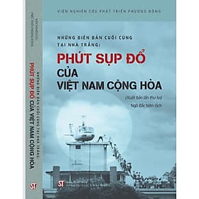Những Biên Bản Cuối Cùng Tại Nhà Trắng - Phút Sụp Đổ Của Việt Nam Cộng Hòa - Viện Nghiên Cứu Phát Triển Phương Đông - Ngô Bắc biên dịch (bìa mềm) - Phương Phương