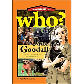 Who? Chuyện Kể Về Danh Nhân Thế Giới - Jane Goodall - Chuyện