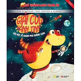 CHÚ KHỦNG LONG THAM ĂN: GIẢI CỨU HÀNH TINH- BÀI HỌC VỀ KHÁM PHÁ KHÔNG GIAN - Long