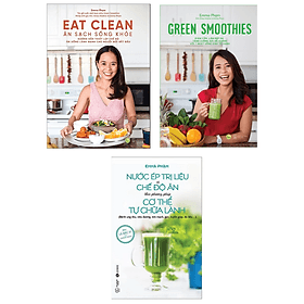 Combo 3 Cuốn Ăn Uống Lành Mạnh Của Emma Phạm: Eat Clean - Ăn Sạch Sống Khỏe + Green Smoothies + Nước Ép Trị Liệu Và Chế Độ Ăn Theo Phương Pháp Cơ Thể Tự Chữa Lành - An Lan