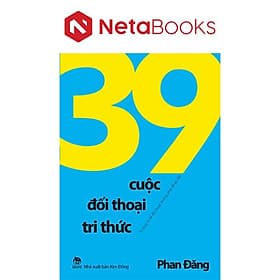39 Cuộc Đối Thoại Tri Thức - Tri Thức Là Để Đối Thoại, Không Phải Để Áp Đặt - Tri Thức