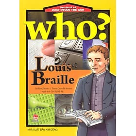 Who? Chuyện Kể Về Danh Nhân Thế Giới - Louis Braille - Chuyện