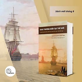 (Bìa cứng) GIAO THƯƠNG KIẾN TẠO THẾ GIỚI – Kenneth Pomeran, Steven Topik – Lê Doãn Anh Quân, Phạm Danh Việt dịch - Book Hunter - NXB Đồng Nai - Nai Con