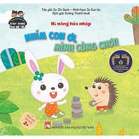 Phát Triển Tư Duy - Kỹ Năng: Kĩ Năng Hòa Nhập - Nhím Con Ơi, Mình Cùng Chơi - NXB Phụ Nữ - Minh