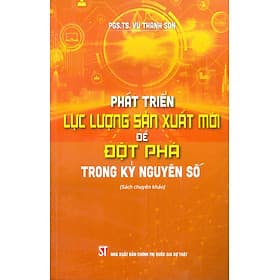 Phát Triển Lực Lượng Sản Xuất Mới Để Đột Phá Trong Kỷ Nguyên Số (Sách Chuyên Khảo) - Nguyên Nhã