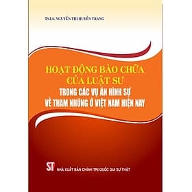 Hoạt động bào chữa của luật sư trong các vụ án hình sự về tham nhũng ở Việt Nam hiện nay - An Vi