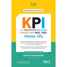 THƯỚC ĐO MỤC TIÊU TRỌNG YẾU (Key Performance Indicators - KPI) - David Parmenter - Mai Chí Trung dịch - Tái bản - (bìa cứng) - Tủ sách Doanh Trí-PACE