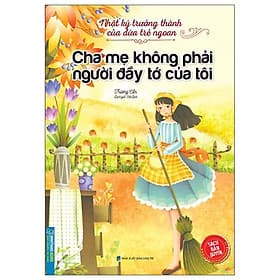 Nhật Ký Trưởng Thành Cúa Đứa Trẻ Ngoan - Cha Mẹ Không Phải Người Đầy Tớ Của Tôi - Chà