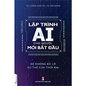 Lập Trình AI Cho Người Mới Bắt Đầu Để Không Bỏ Lỡ Xu Thế Của Thời Đại - Tri Thức