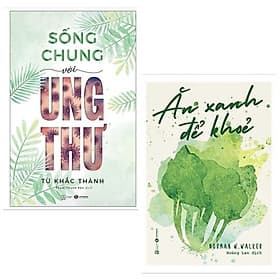 Combo 2 cuốn dành cho sức khỏe của bạn: Sống Chung Với Ung Thư + Ăn Xanh Để Khỏe - Kèm Sổ Tay - Thư An