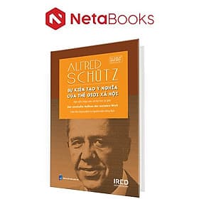 Sự Kiến Tạo Ý Nghĩa Của Thế Giới Xã Hội (Bìa Cứng) - IRED Books