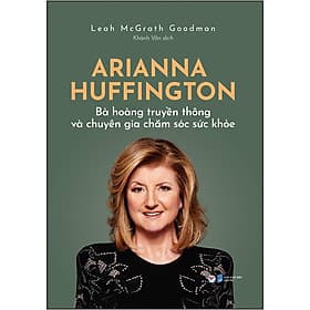 Sách Arianna Huffington - Bà Hoàng Truyền Thông Và Chuyên Gia Chăm Sóc Sức Khỏe - Tân Hoa