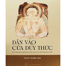 DẪN VÀO CỬA DUY THỨC - Giới Thiệu Giáo Nghĩa Duy Thức Dựa Trên Nền Tảng Kinh Luận - Thích Thanh Hòa (Tuệ Sỹ giới thiệu) - G
