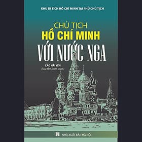 Chủ Tịch Hồ Chí Minh Với Nước Nga - Minh Minh