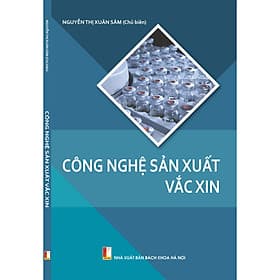 Công nghệ sản xuất vắc xin (xuất bản lần 2) - NXB Bách Khoa Hà Nội