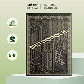 Metropolis: Lịch sử phát triển đô thị, phát minh lớn nhất của loài người (Bìa cứng) - Nhã Nam Official - Minh