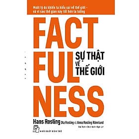 Sự Thật Về Thế Giới: Mười Lý Do Khiến Ta Hiểu Sai Về Thế Giới - Và Vì Sao Thế Gian Này Tốt Hơn Ta Tưởng - Lý Gia