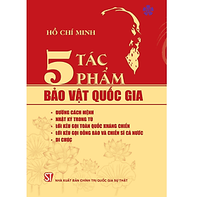 5 tác phẩm B.ảo vật quốc gia (Đường cách mệnh, Nhật ký trong tù, Lời kêu gọi toàn quốc kháng chiến, Lời kêu gọi đồng bào và chiến sĩ cả nước, di chúc) - Quốc Kha
